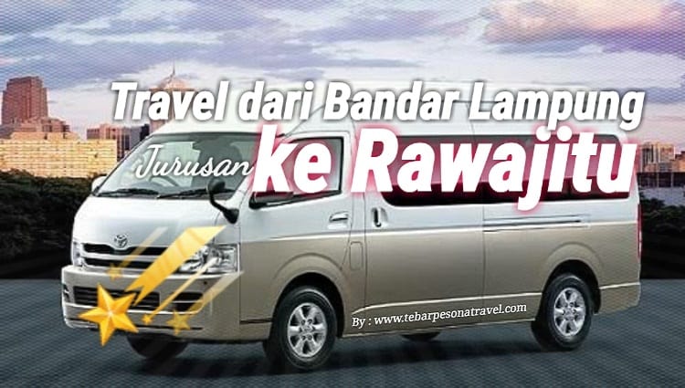 Travel dari Bandar Lampung ke Rawajitu